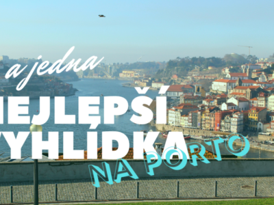 Odkud pořídit dechberoucí snímky Porta? 5 nejlepších vyhlídek na Porto, z nichž vám budou fotky všichni závidět!